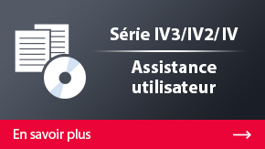 Série IV3/IV2/IV Assistance utilisateur | En savoir plus