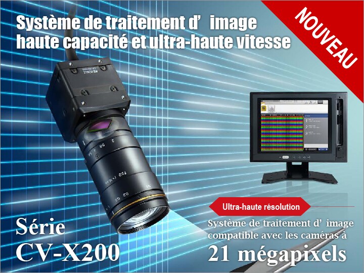 Série CV-X200 Système de traitement d’image multi-caméra ultra-rapide et haute capacité Compatible caméras 21 millions de pixels Catalogue (Français)